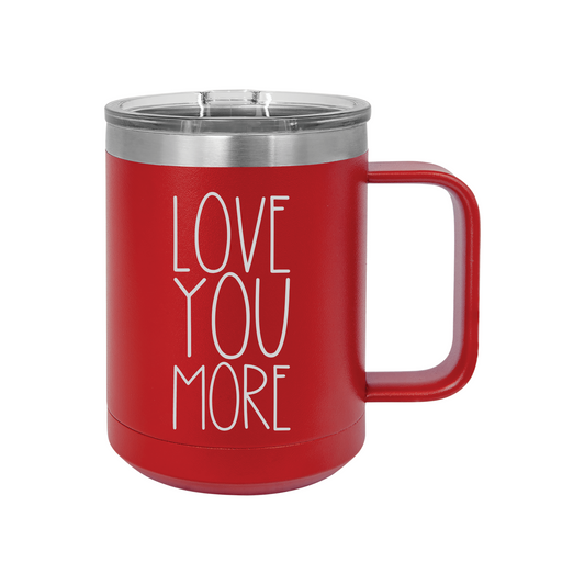 15 oz LOVE YOU MORE Laser Engraved Coffee Mug